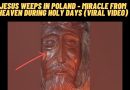 JESUS WEEPS IN POLAND – MIRACLE FROM HEAVEN DURING HOLY DAYS (VIRAL VIDEO)